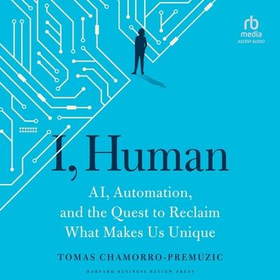Digital I, Human: Ai, Automation, and the Quest to Reclaim What Makes Us Unique Timothy Andrés Pabon