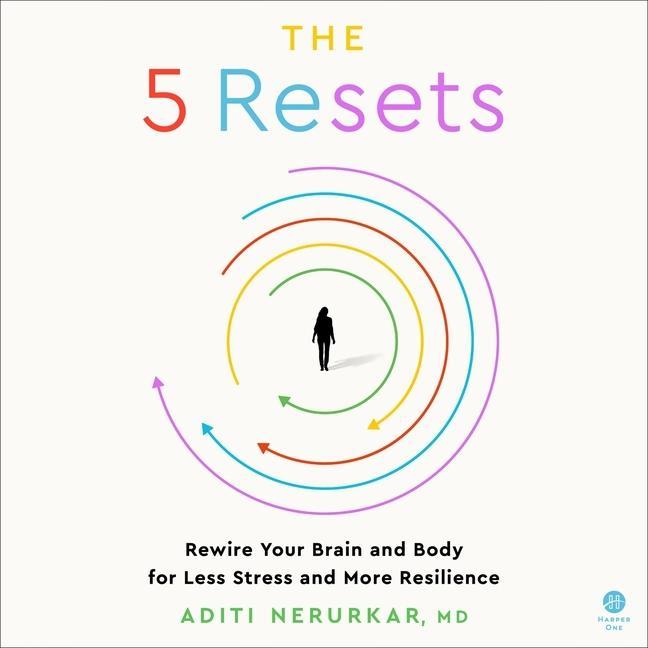 Digital The 5 Resets: Rewire Your Brain and Body for Less Stress and More Resilience 