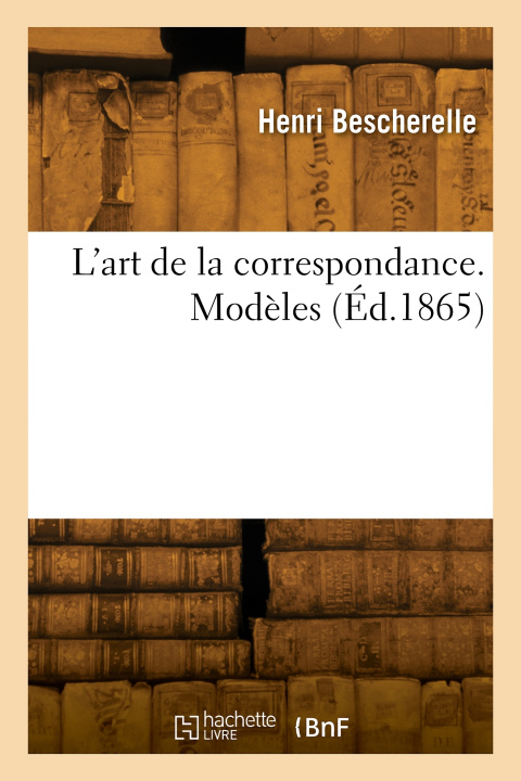 Kniha L'art de la correspondance. Volume 2. Modèles Louis-Nicolas Bescherelle