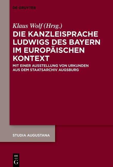 Książka Die Kanzleisprache Ludwigs des Bayern im europäischen Kontext Klaus Wolf