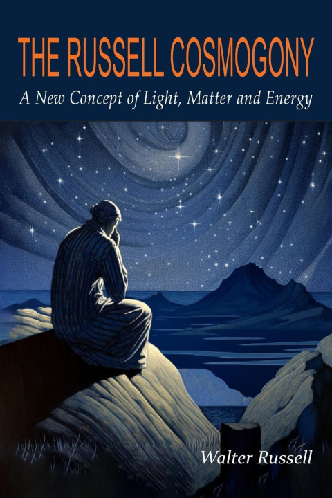 Kniha The Russell Cosmogony; A New Concept of Light, Matter, and Energy 