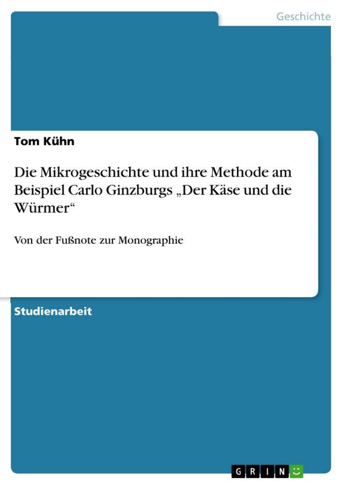 Kniha Die Mikrogeschichte und ihre Methode am Beispiel Carlo Ginzburgs ?Der Käse und die Würmer? 