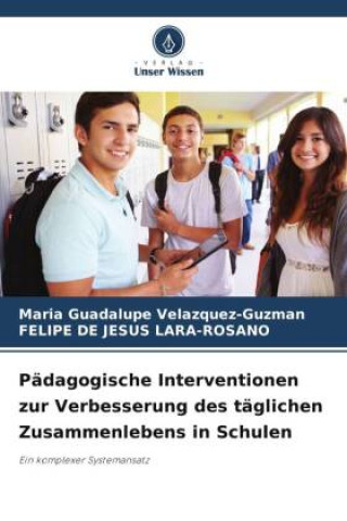 Könyv Pädagogische Interventionen zur Verbesserung des täglichen Zusammenlebens in Schulen Felipe de Jesus Lara-Rosano