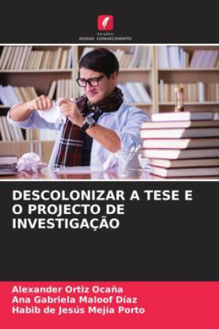 Buch DESCOLONIZAR A TESE E O PROJECTO DE INVESTIGAÇ?O Ana Gabriela Maloof Díaz