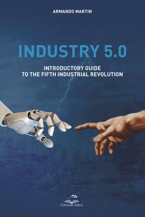 Carte Industry 5.0. Introductory guide to the fifth industrial revolution Armando Martin