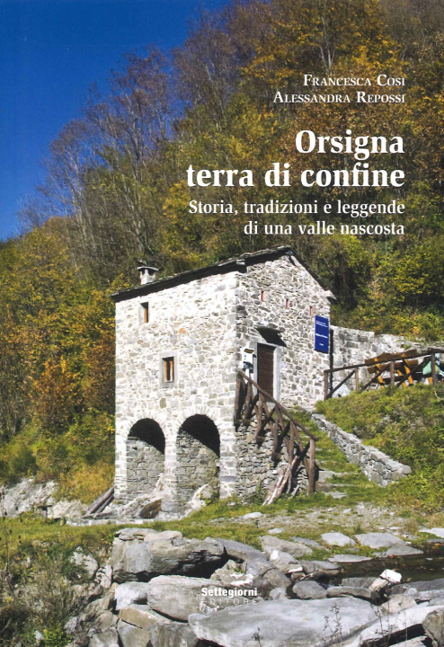 Kniha Orsigna, terra di confine. Storia, tradizioni e leggende di una valle nascosta Francesca Cosi