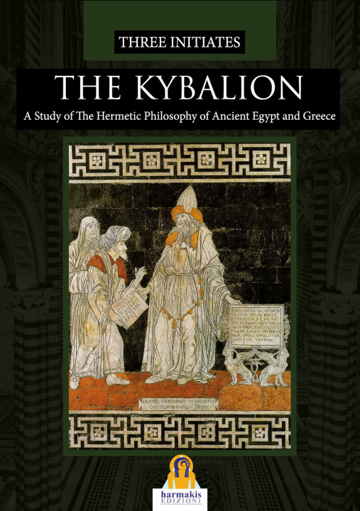 Kniha Kybalion. A study of the hermetic philosophy of Ancient Egypt and Greece Three Initiates