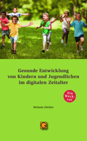Kniha Gesunde Entwicklung von Kindern und Jugendlichen im digitalen Zeitalter Michaela Glöckler