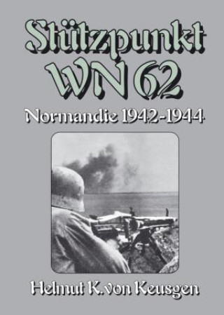 Книга Stützpunkt WN 62 - Normandie 1942-1944 Helmut Konrad von Keusgen