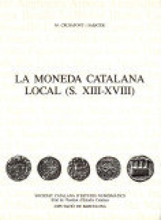 Kniha LA MONEDA CATALANA LOCAL S XIII XVIII M CRUSAFONT I S CRUSAFONT I SABATER