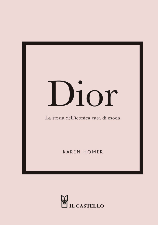 Könyv Dior. La storia dell'iconica casa di moda Karen Homer