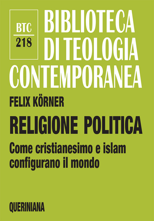 Könyv Religione politica. Come cristianesimo e islam configurano il mondo Felix Körner