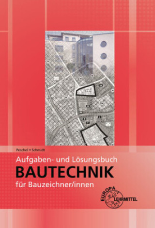 Carte Aufgaben- und Lösungsbuch Bautechnik für Bauzeichner/-innen Peter Peschel