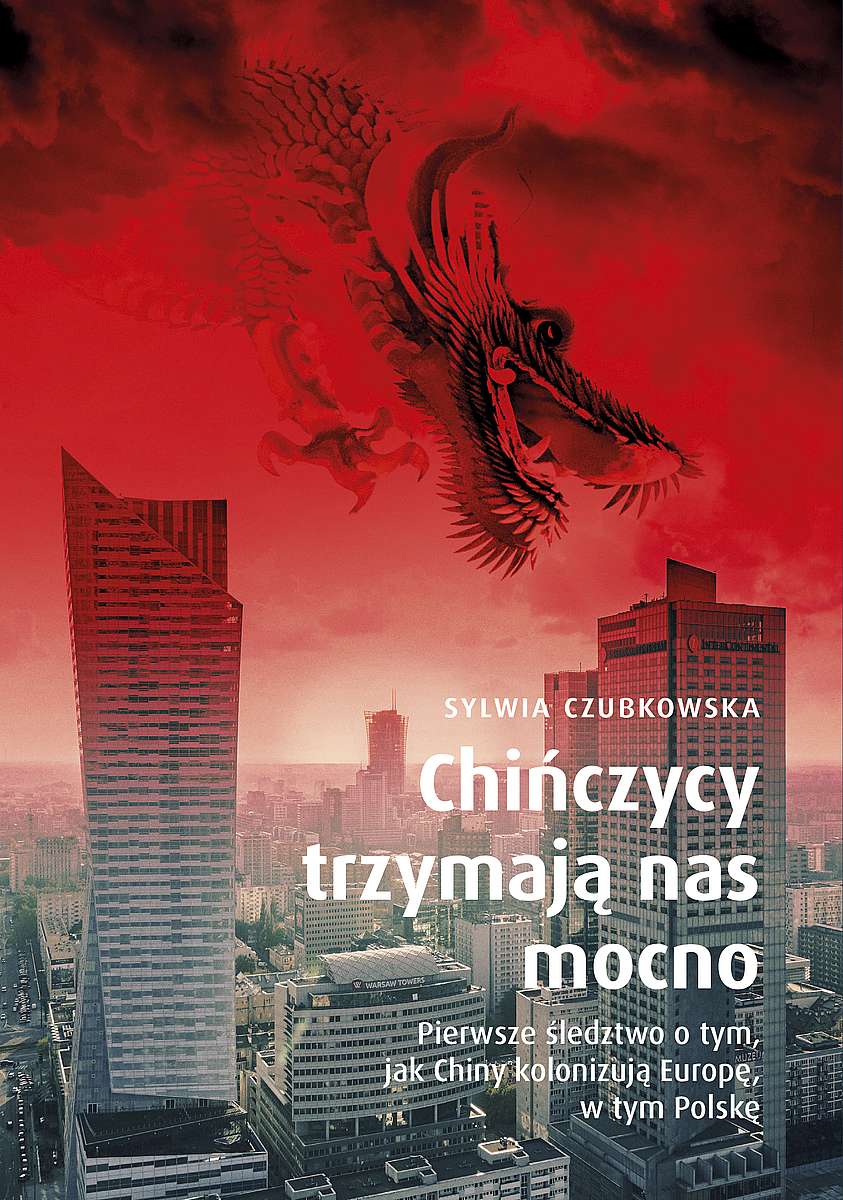 Книга Chińczycy trzymają nas mocno. Pierwsze śledztwo o tym, jak Chiny kolonizują Europę, w tym Polskę wyd. specjalne Sylwia Czubkowska