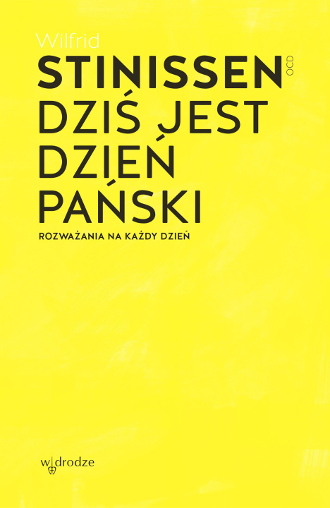 Kniha Dziś jest dzień Pański. Rozważania na każdy dzień Wilfrid Stinissen