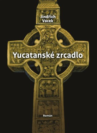 Könyv Yucatanské zrcadlo Jindřich Vacek