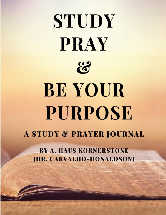 Knjiga STUDY PRAY & BE YOUR PURPOSE A. HAUS KORNERSTONE