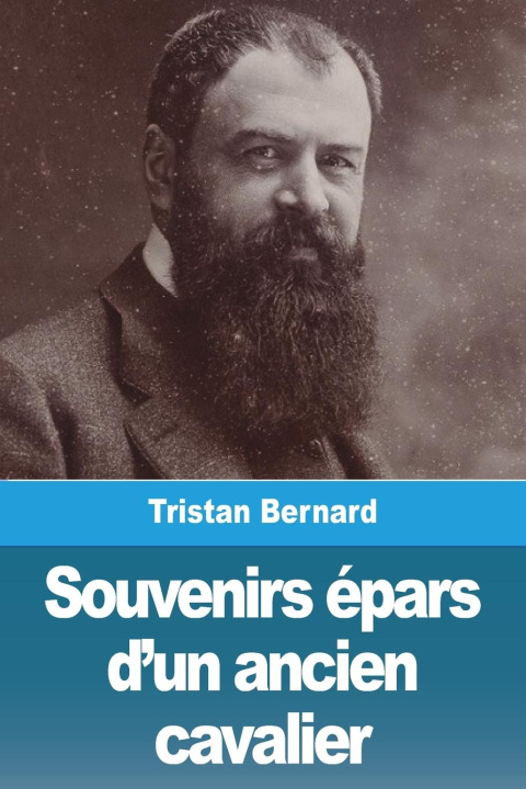 Knjiga Souvenirs épars d'un ancien cavalier Tristan Bernard