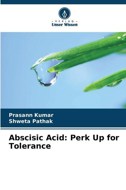 Knjiga Abscisic Acid: Perk Up for Tolerance Shweta Pathak