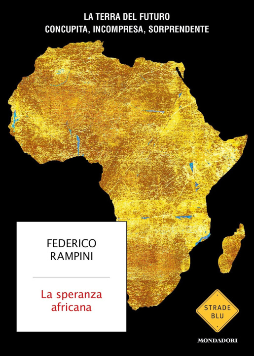 Carte speranza africana. La terra del futuro concupita, incompresa, sorprendente Federico Rampini