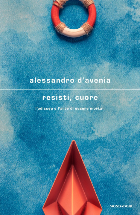 Kniha Resisti, cuore. L'Odissea e l'arte di essere mortali Alessandro D'Avenia