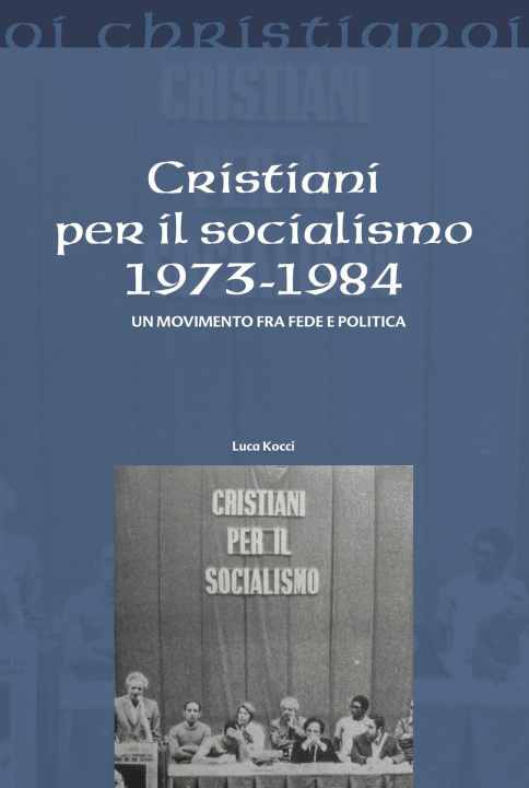 Книга Cristiani per il socialismo 1973-1984. Un movimento fra fede e politica Luca Kocci