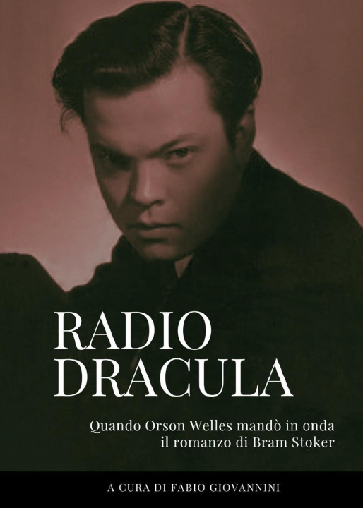 Carte Radio Dracula. Quando Orson Welles mandò in onda il romanzo di Bram Stoker 