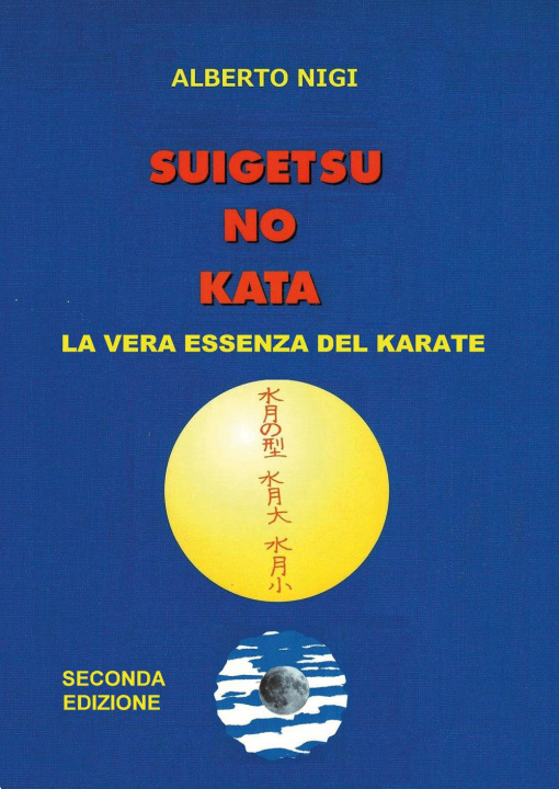 Könyv Suigetsu no kata. La vera essenza del Karate Alberto Nigi