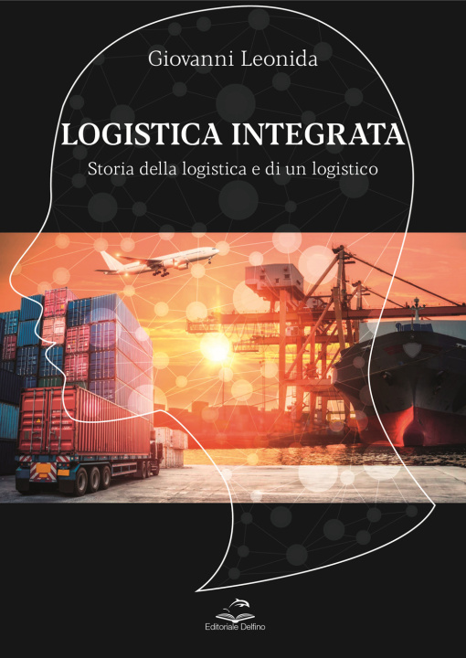 Kniha Logistica integrata. Storia della logistica e di un logistico Giovanni Leonida