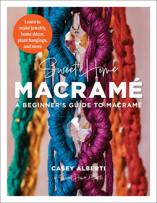 Kniha Sweet Home Macrame: A Beginner's Guide to Macrame Casey Alberti