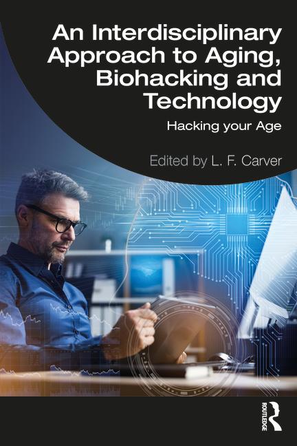 Βιβλίο Interdisciplinary Approach to Aging, Biohacking and Technology L.F. Carver