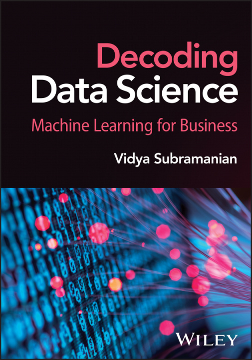 Carte Decoding Data Science: Machine Learning for Busine ss Subramanian