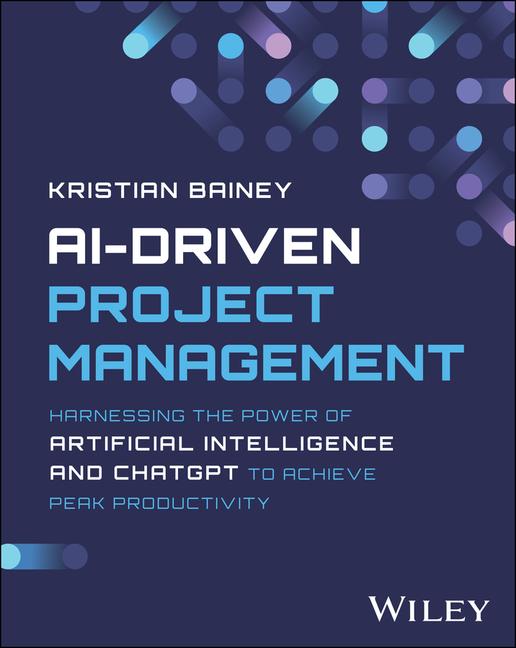 Könyv AI-Driven Project Management: Harnessing the Power  of Artificial Intelligence and ChatGPT to Achieve  Peak Productivity and Success 