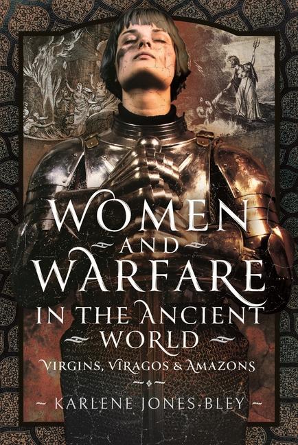 Könyv Women and Warfare in the Ancient World Karlene Jones-Bley