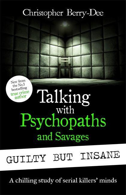 Könyv Talking with Psychopaths and Savages: Guilty but Insane Christopher Berry-Dee