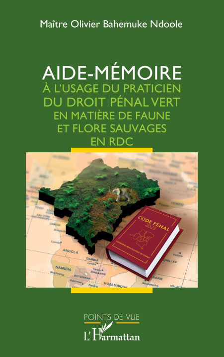 Carte Aide-mémoire à l'usage du praticien du droit pénal vert en matière de faune et flore sauvages en RDC Bahemuke Ndoole