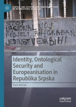 Kniha Identity, Ontological Security and Europeanisation in Republika Srpska Faris Kocan