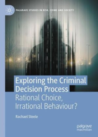 Knjiga Exploring the Criminal Decision Process Rachael Steele