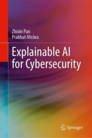 Book Explainable AI for Cybersecurity Zhixin Pan