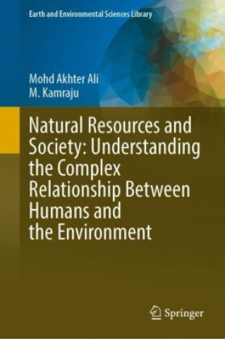 Carte Natural Resources and Society: Understanding the Complex Relationship Between Humans and the Environment Mohd Akhter Ali