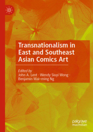 Kniha Transnationalism in East and Southeast Asian Comics Art John A. Lent