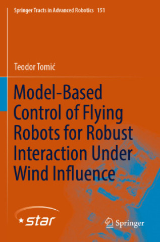 Könyv Model-Based Control of Flying Robots for Robust Interaction Under Wind Influence Teodor Tomic