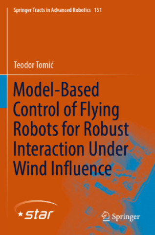 Książka Model-Based Control of Flying Robots for Robust Interaction Under Wind Influence Teodor Tomic