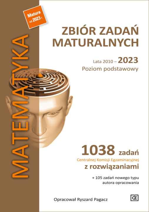 Książka MATEMATYKA Zbiór zadań maturalnych Lata 2010–2023 Poziom podstawowy 1038 zadań Centralnej Komisji Egzaminacyjnej z rozwiązaniami Ryszard Pagacz
