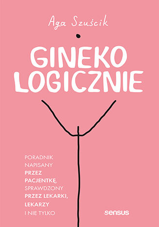 Buch GinekoLOGICZNIE. Poradnik napisany przez pacjentkę, sprawdzony przez lekarki, lekarzy i nie tylko Aga Szuścikvv