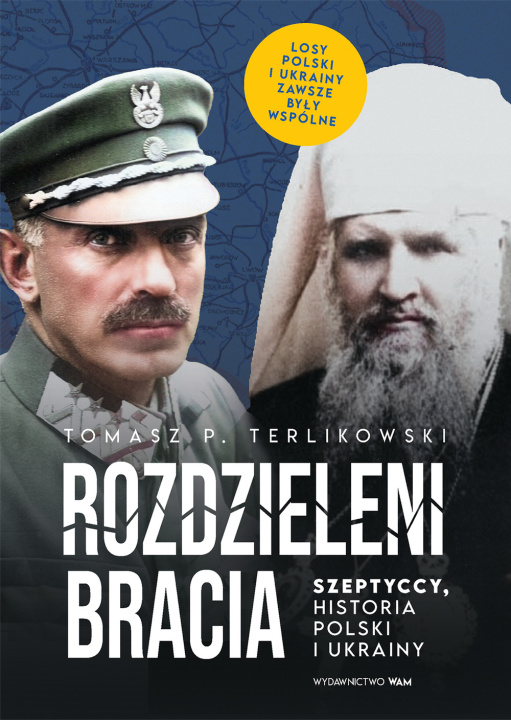 Könyv Rozdzieleni bracia. Szeptyccy, historia Polski i Ukrainy Tomasz P. Terlikowski