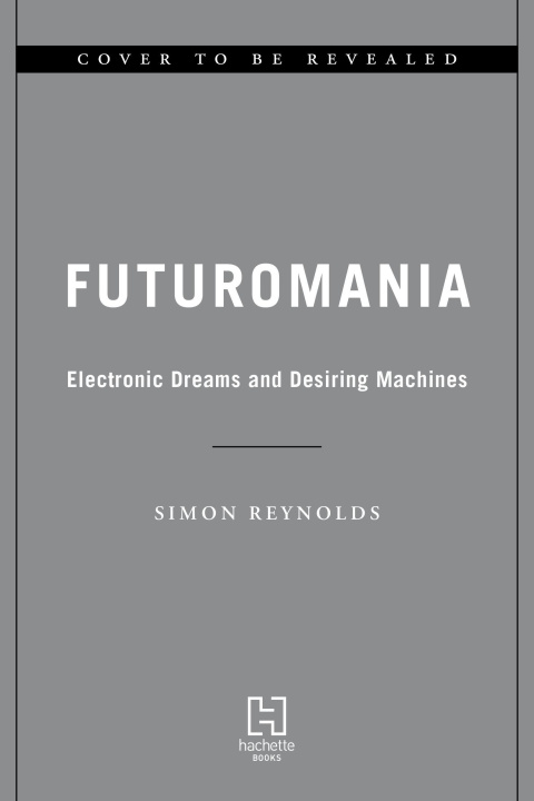 Könyv Futuromania: Electronic Dreams and Desiring Machines 