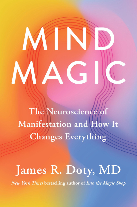 Könyv Mind Magic: The Neuroscience of Manifestation and How It Changes Everything 