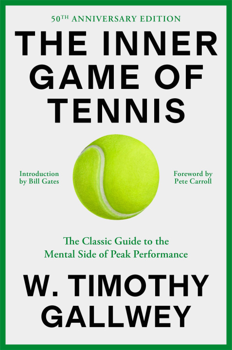 Kniha The Inner Game of Tennis (50th Anniversary Edition): The Classic Guide to the Mental Side of Peak Performance Pete Carroll