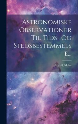 Carte Astronomiske Observationer Til Tids- Og Stedsbestemmelse... 